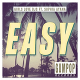 Girls Love DJs & Sophia Ayana - Easy (The Boy Next Door Remix)