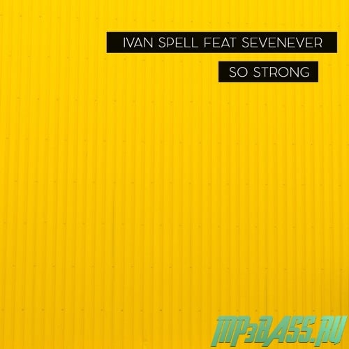 Ivan Spell feat. SevenEver - So Strong (Original Mix)