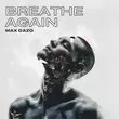 Max Oazo - Breathe Again