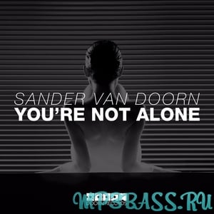 Sander van Doorn - You're Not Alone (Original Mix)