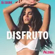 DJ Dark - Disfruto (feat. Paloma)