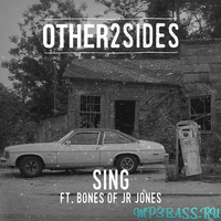 Other2Sides feat Bones of JR Jones - Sing (Avon Stringer Remix)