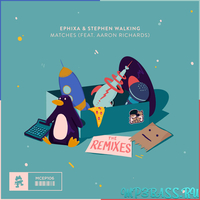 Ephixa & Stephen Walking feat. Aaron Richards - Matches (Mr FijiWiji Remix)