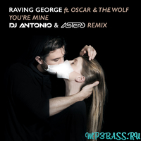 Raving George feat. Oscar & The Wolf - You're Mine (DJ Antonio & Astero Remix)