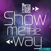 Marco & Seba - Show Me The Way (feat. INNA)