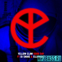 Yellow Claw - Good Day (feat. DJ Snake & Elliphant)