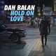 Dan Balan - Hold On Love