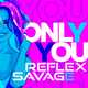 Reflex - Only You (feat. Savage)